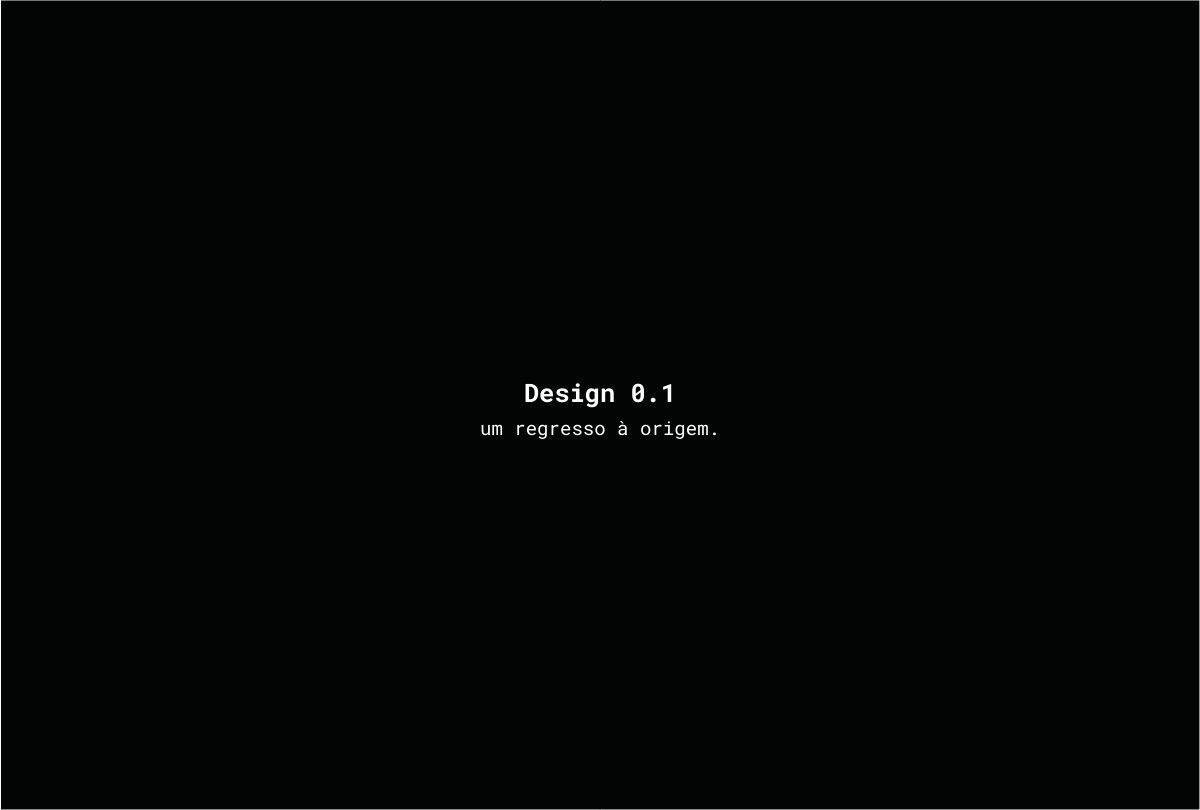 Design 0.1 | Um Regresso à Origem
